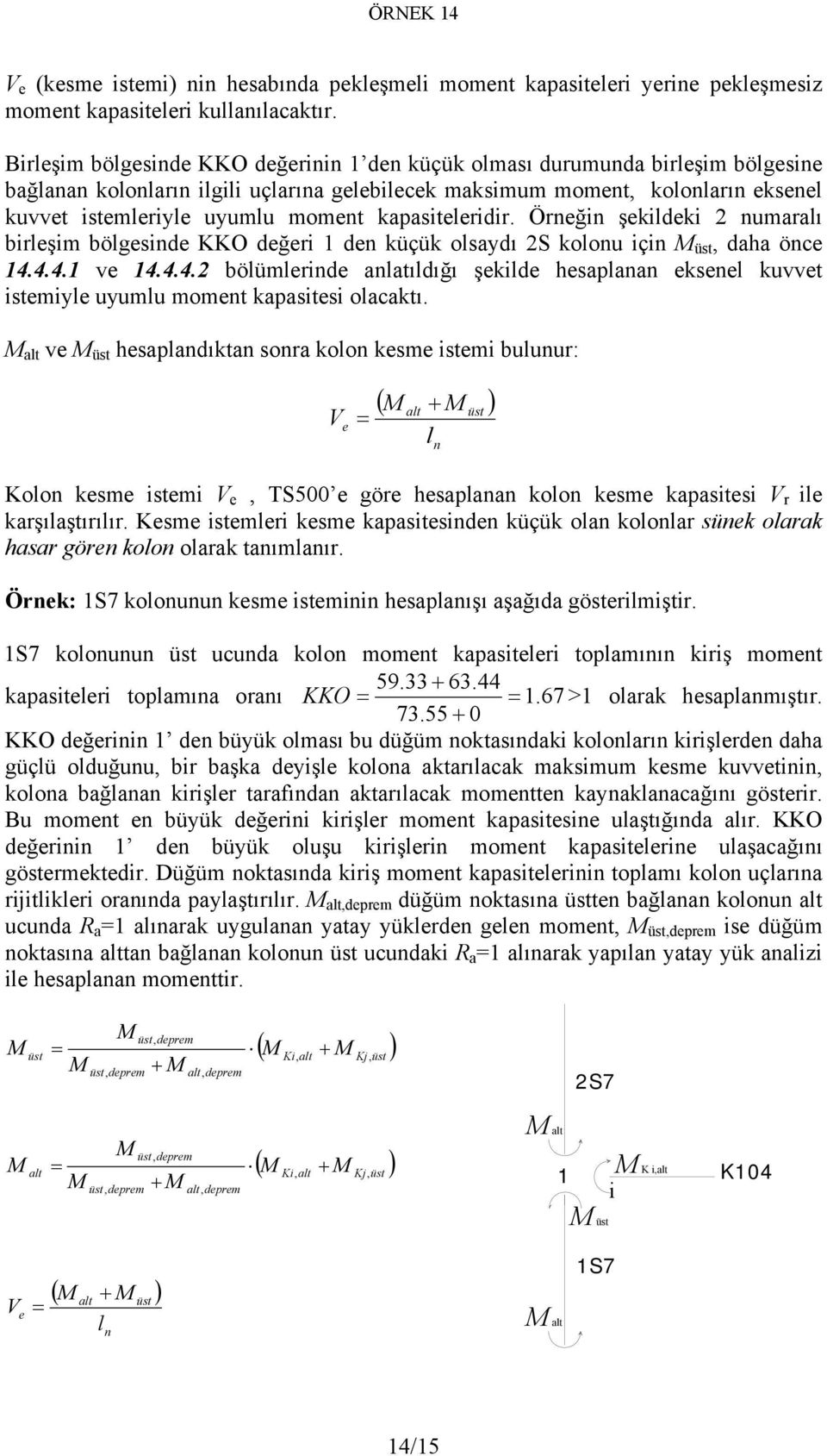 kapasiteleridir. Örneğin şekildeki 2 numaralı birleşim bölgesinde KKO değeri 1 den küçük olsaydı 2S kolonu için üst, daha önce 14.