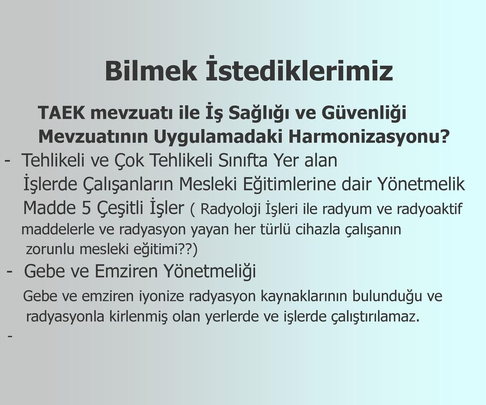 Radyoloji İşleri ile radyum ve radyoaktif maddelerle ve radyasyon yayan her türlü cihazla çalışanın zorunlu mesleki eğitimi?