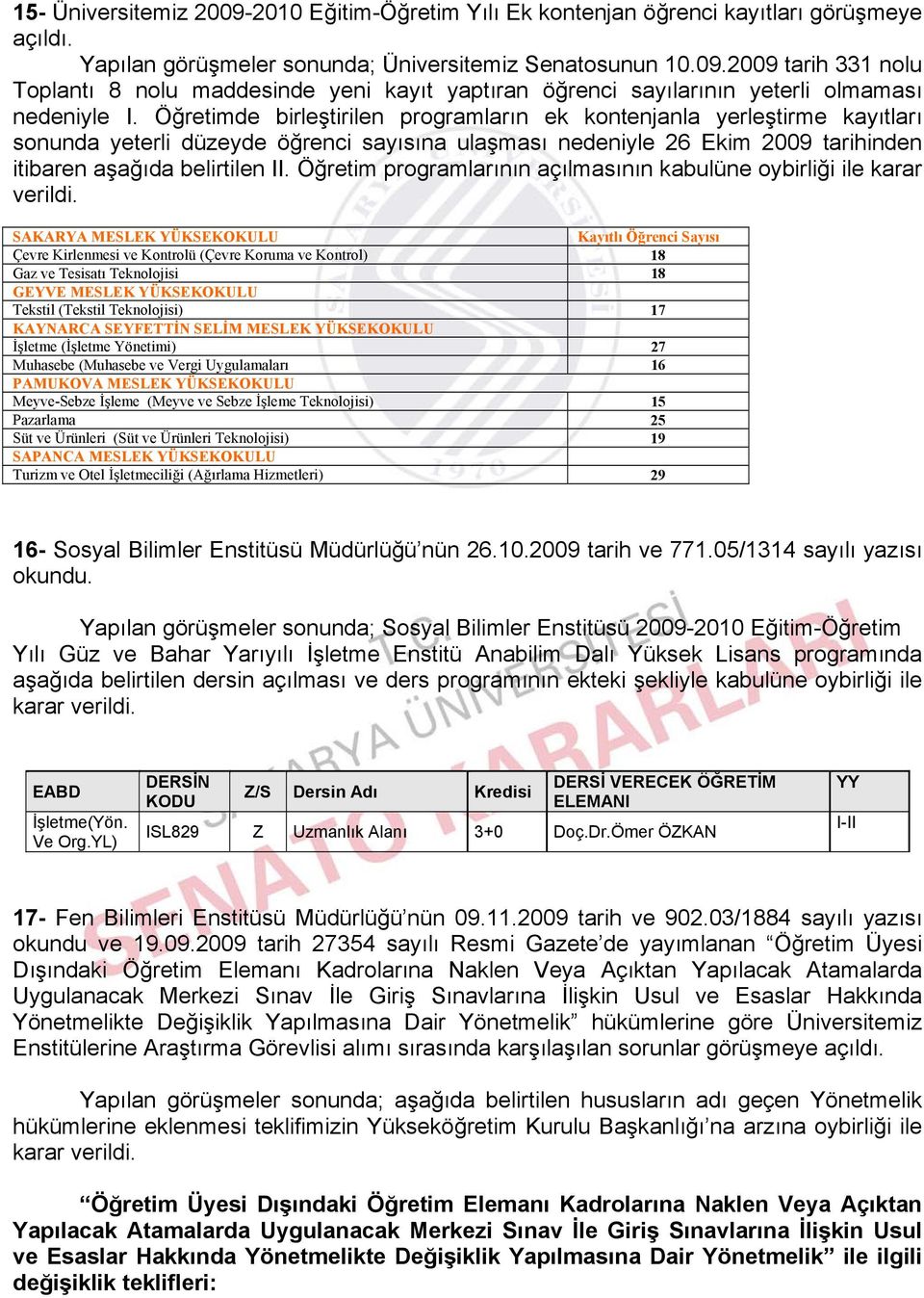 Öğretim programlarının açılmasının kabulüne oybirliği ile karar verildi.