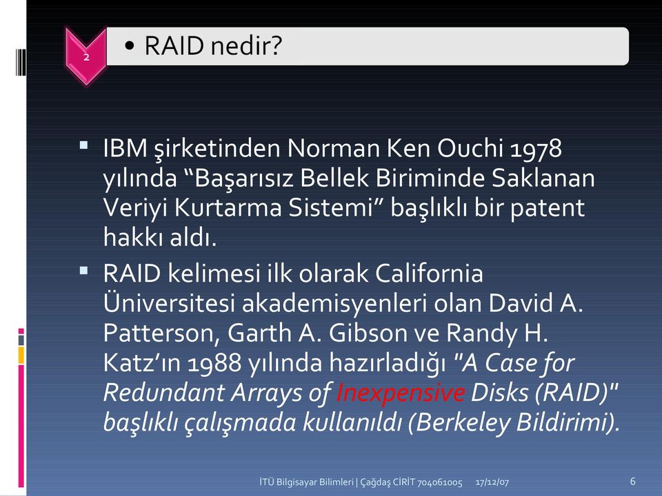 RAID kelimesi ilk olarak California Üniversitesi akademisyenleri olan David A. Patterson, Garth A.