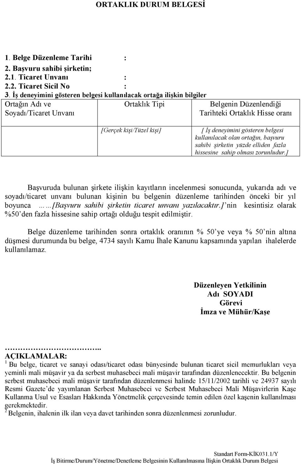 İş deneyimini gösteren belgesi kullanılacak olan ortağın, başvuru sahibi şirketin yüzde elliden fazla hissesine sahip olması zorunludur.