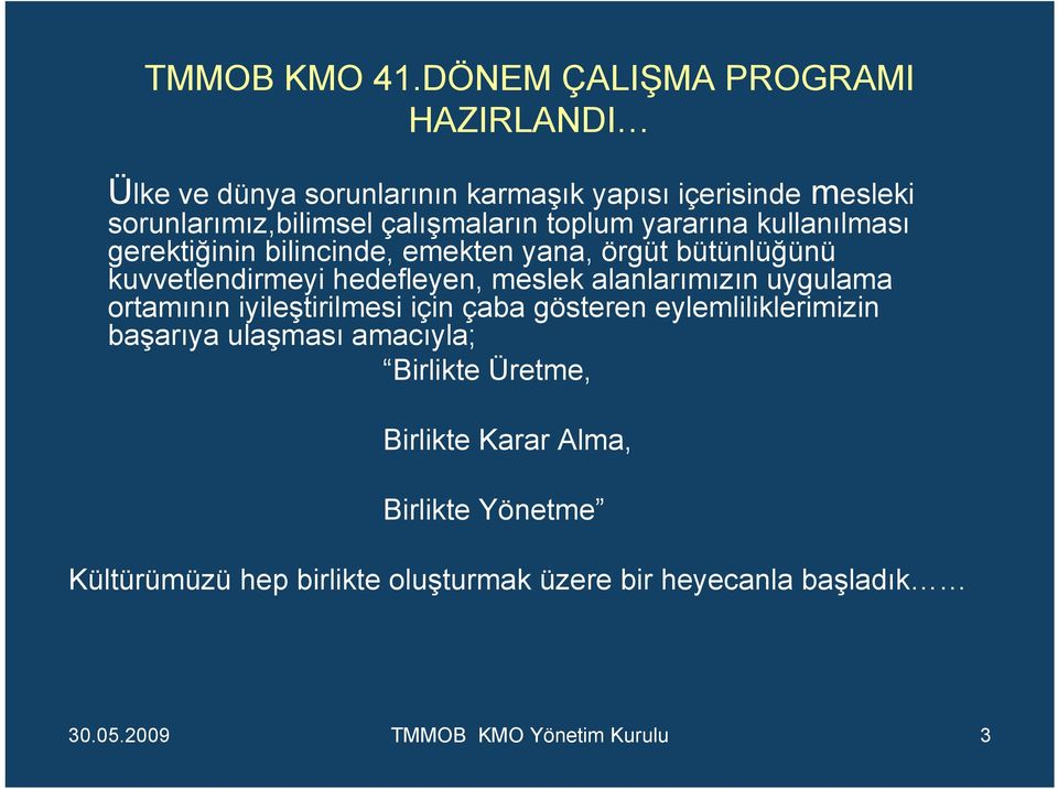 toplum yararına kullanılması gerektiğinin bilincinde, emekten yana, örgüt bütünlüğünü kuvvetlendirmeyi hedefleyen, meslek