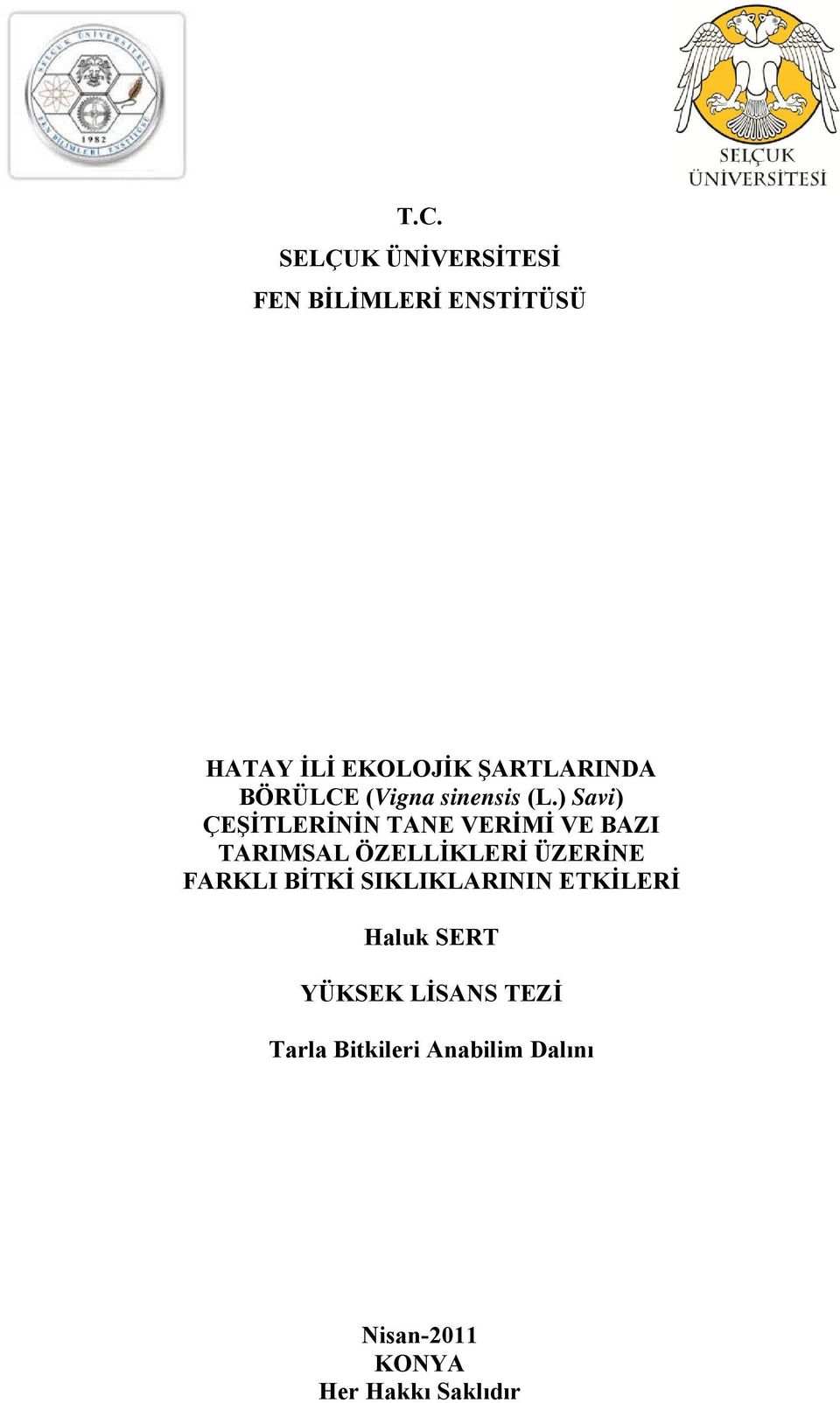 ) Savi) ÇEŞİTLERİNİN TANE VERİMİ VE BAZI TARIMSAL ÖZELLİKLERİ ÜZERİNE FARKLI