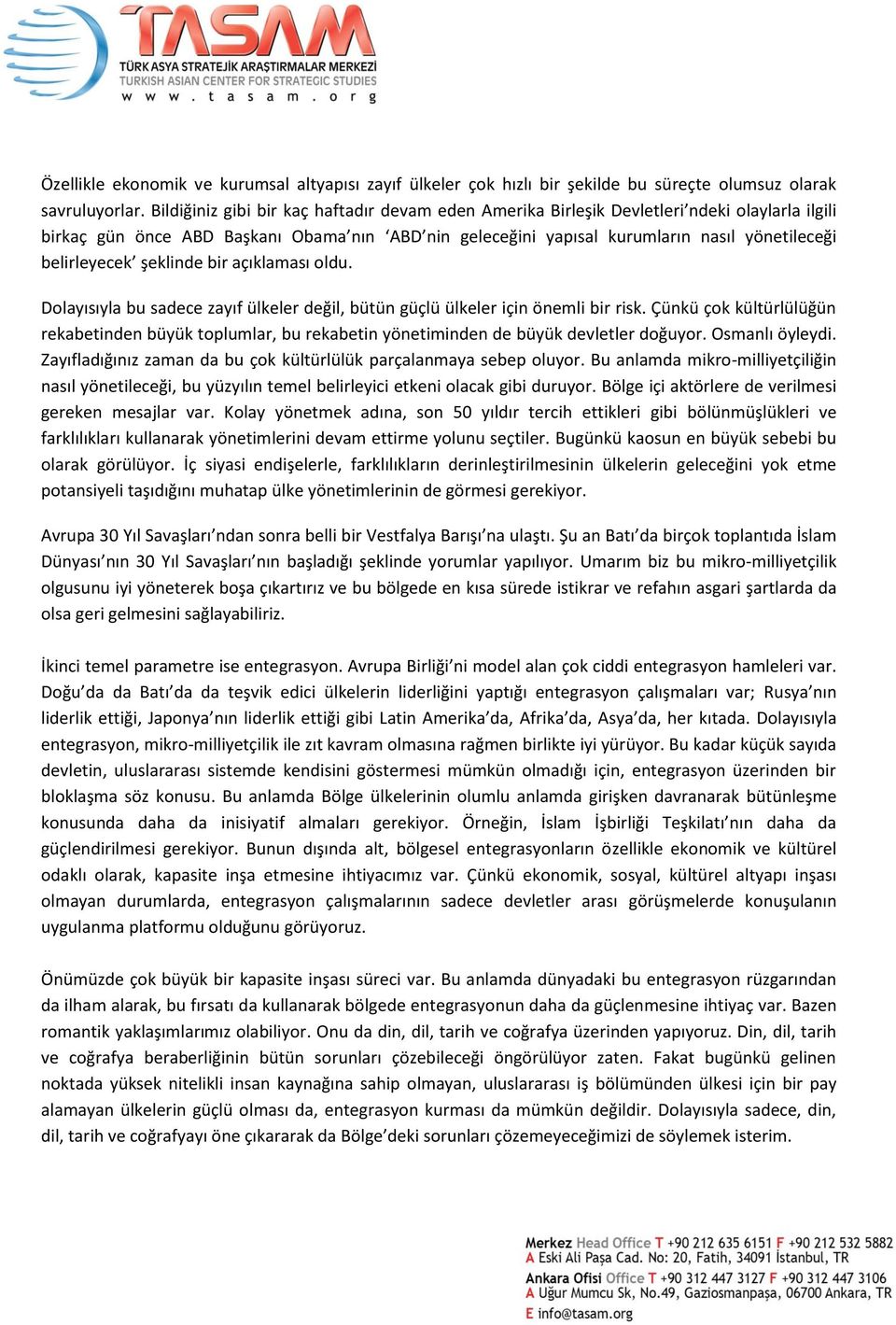 belirleyecek şeklinde bir açıklaması oldu. Dolayısıyla bu sadece zayıf ülkeler değil, bütün güçlü ülkeler için önemli bir risk.