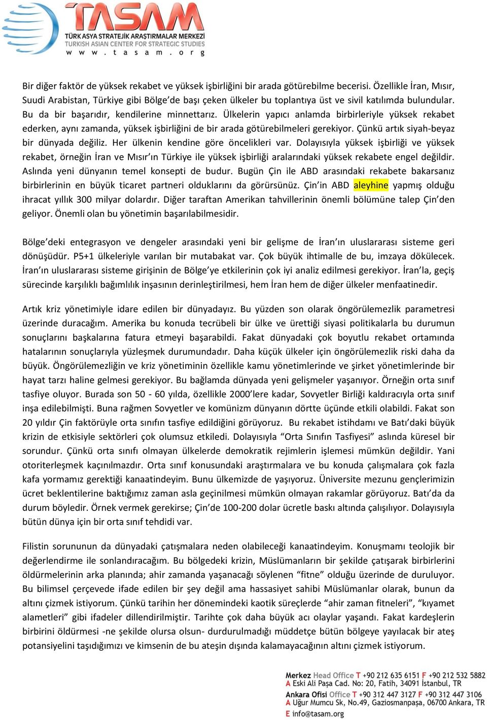 Ülkelerin yapıcı anlamda birbirleriyle yüksek rekabet ederken, aynı zamanda, yüksek işbirliğini de bir arada götürebilmeleri gerekiyor. Çünkü artık siyah-beyaz bir dünyada değiliz.