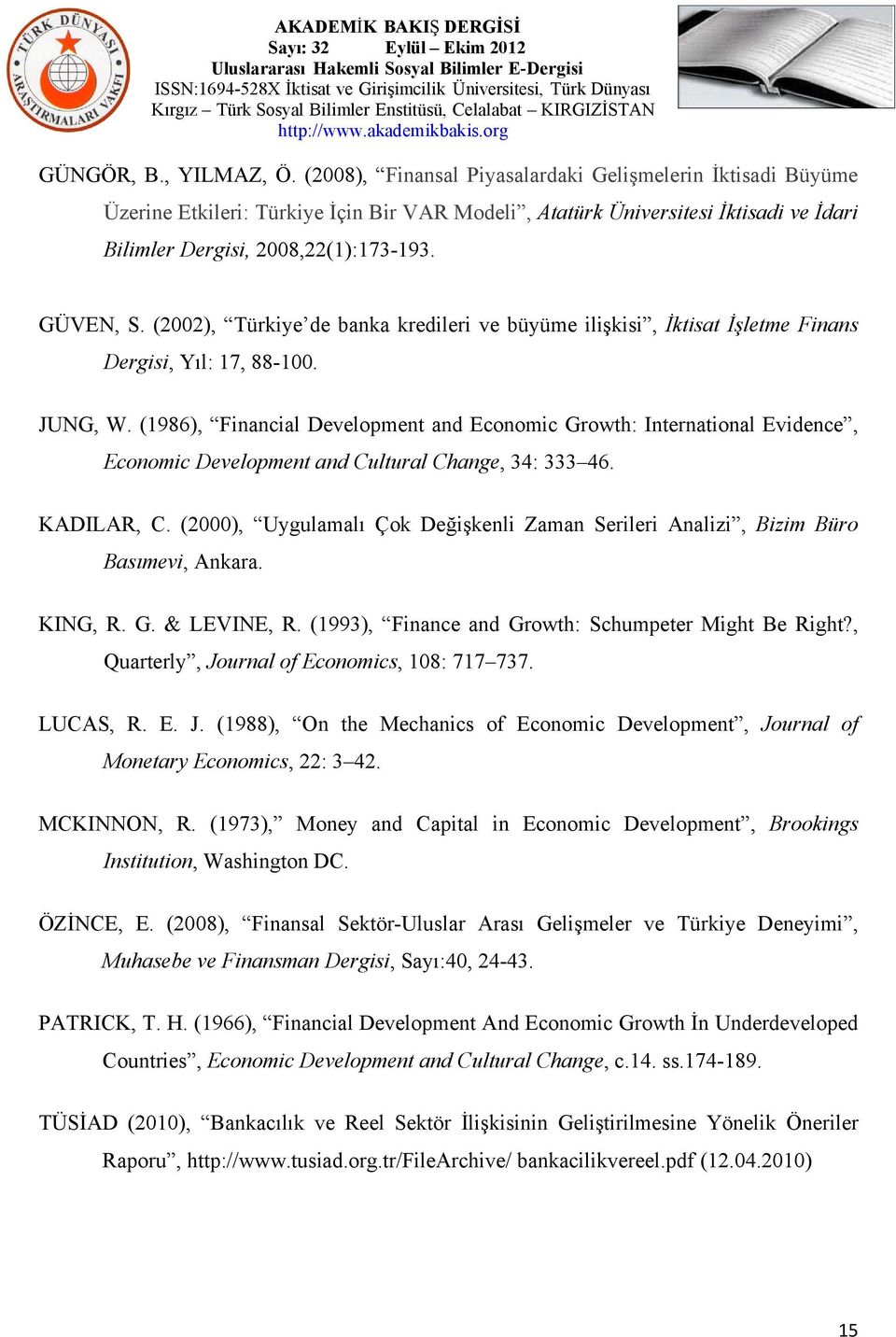 (2002), Türkiye de banka kredileri ve büyüme ilişkisi, İktisat İşletme Finans Dergisi, Yıl: 17, 88-100. JUNG, W.