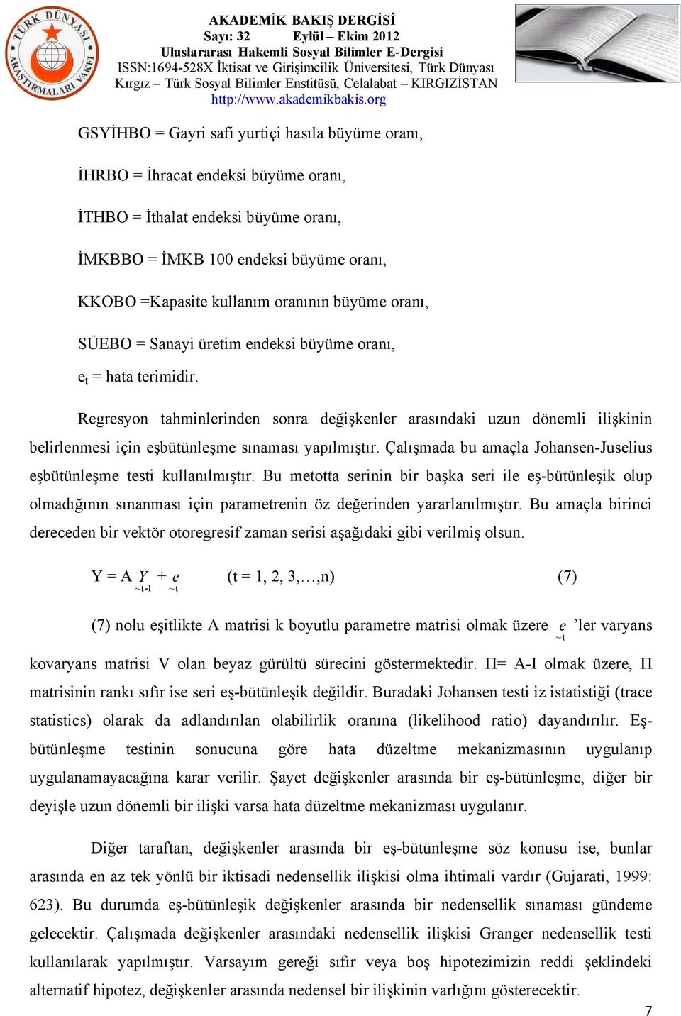 Regresyon tahminlerinden sonra değişkenler arasındaki uzun dönemli ilişkinin belirlenmesi için eşbütünleşme sınaması yapılmıştır.