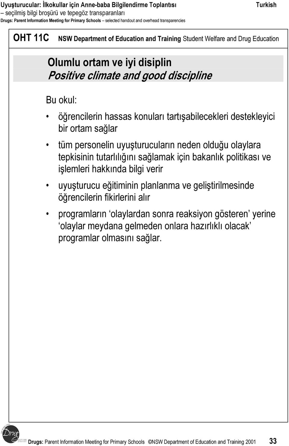 politikası ve işlemleri hakkında bilgi verir uyuşturucu eğitiminin planlanma ve geliştirilmesinde öğrencilerin fikirlerini alır programların olaylardan sonra reaksiyon