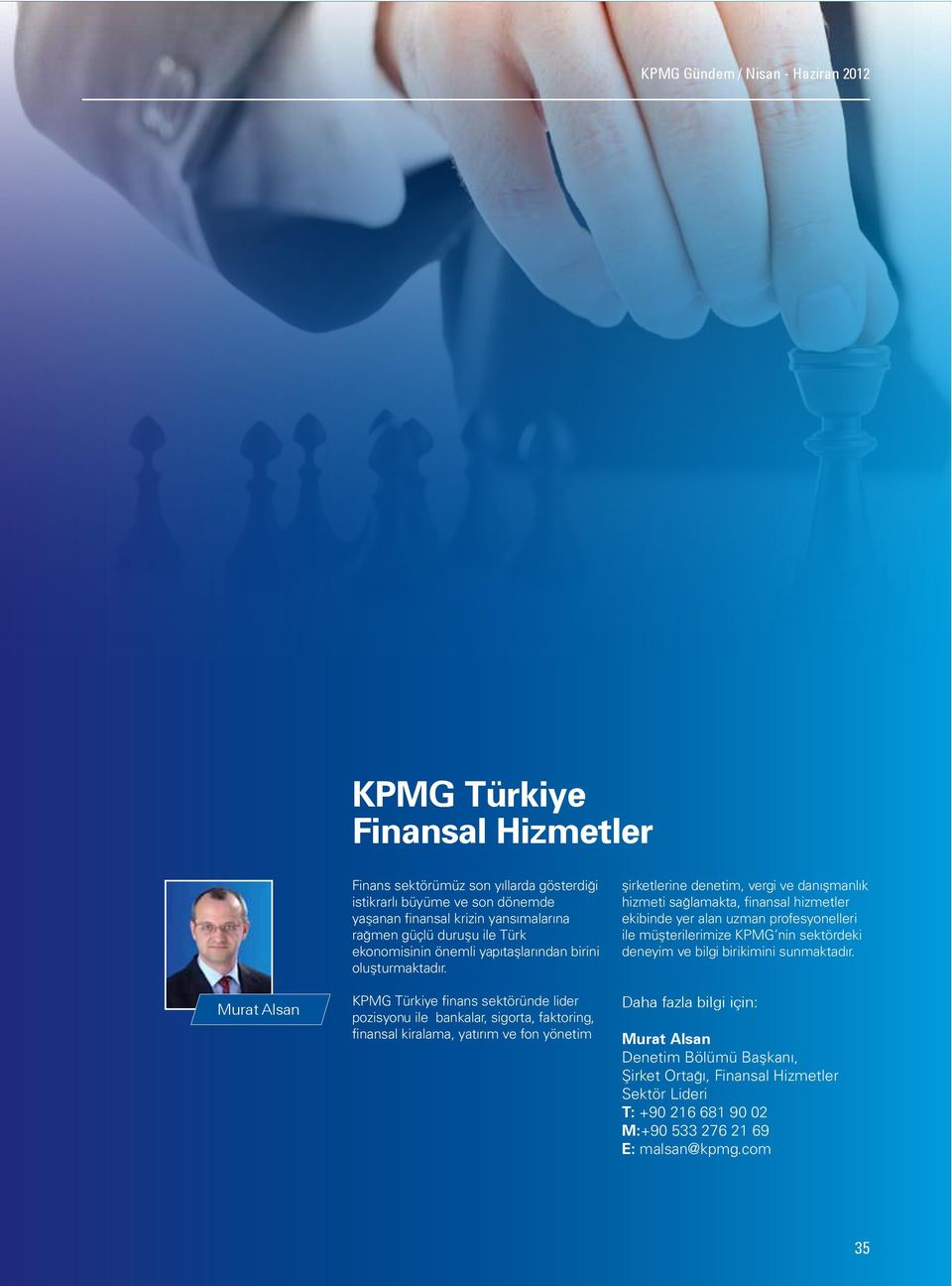 KPMG Türkiye finans sektöründe lider pozisyonu ile bankalar, sigorta, faktoring, finansal kiralama, yatırım ve fon yönetim şirketlerine denetim,