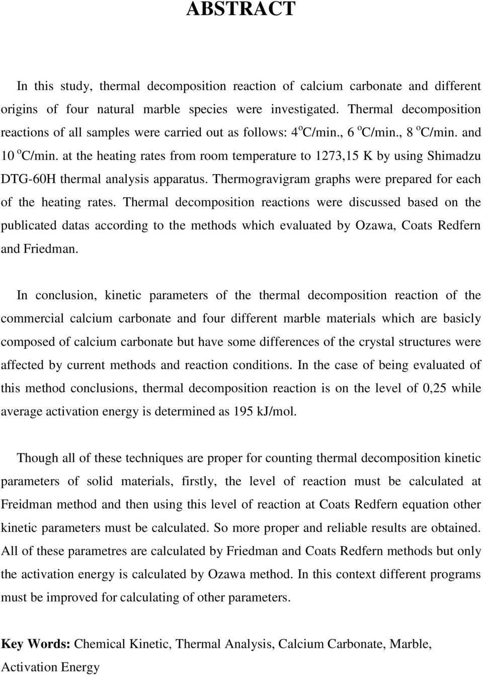 at the heating rates from room temperature to 1273,15 K by using Shimadzu DTG-60H thermal analysis apparatus. Thermogravigram graphs were prepared for each of the heating rates.