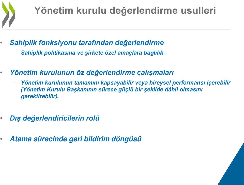 kurulunun tamamını kapsayabilir veya bireysel performansı içerebilir (Yönetim Kurulu Başkanının sürece