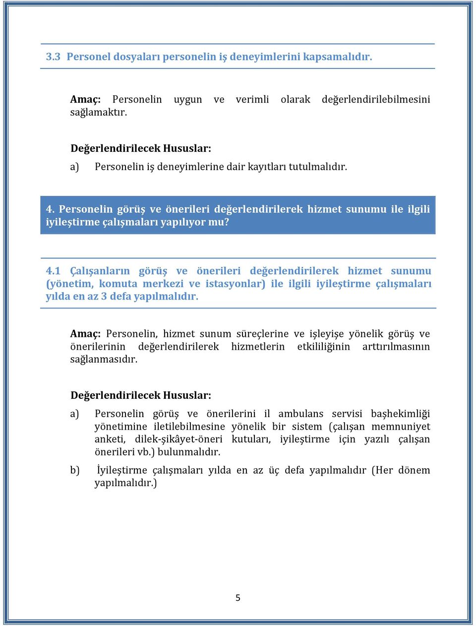 Personelin görüş ve önerileri değerlendirilerek hizmet sunumu ile ilgili iyileştirme çalışmaları yapılıyor mu? 4.