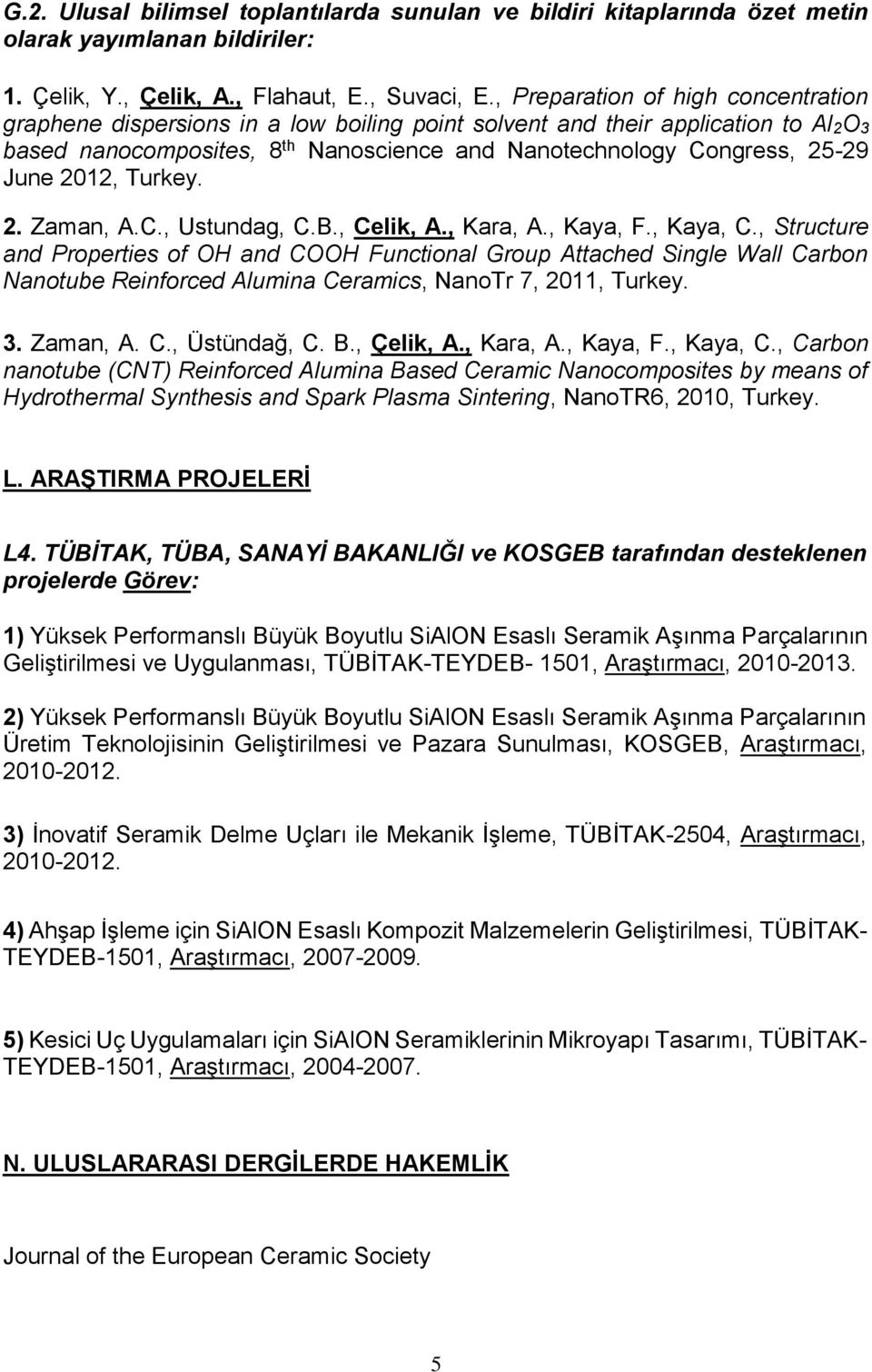 2012, Turkey. 2. Zaman, A.C., Ustundag, C.B., Celik, A., Kara, A., Kaya, F., Kaya, C.