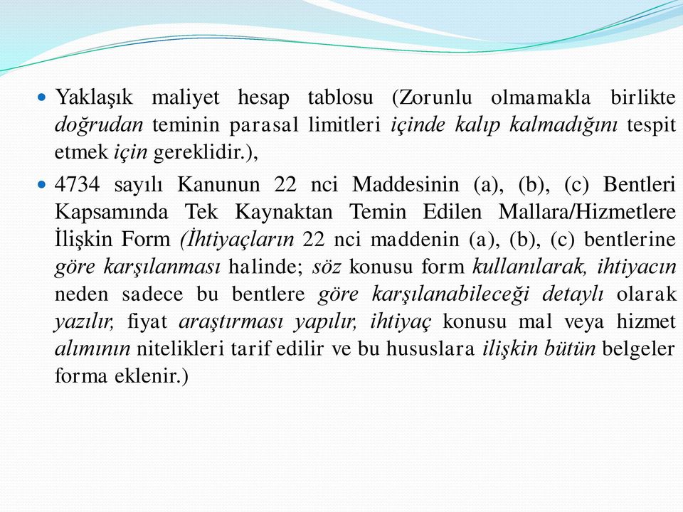 maddenin (a), (b), (c) bentlerine göre karşılanması halinde; söz konusu form kullanılarak, ihtiyacın neden sadece bu bentlere göre karşılanabileceği