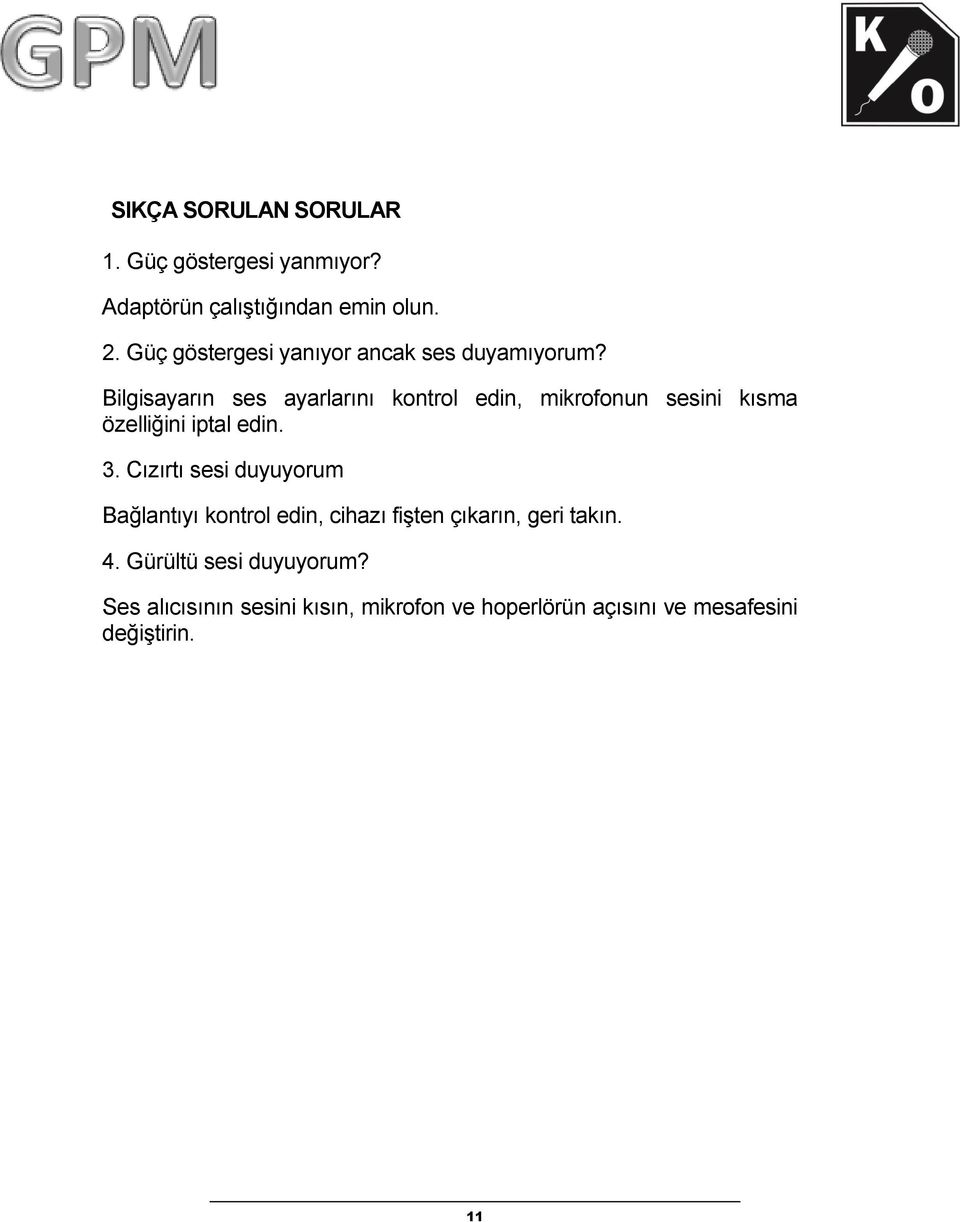 Bilgisayarın ses ayarlarını kontrol edin, mikrofonun sesini kısma özelliğini iptal edin. 3.