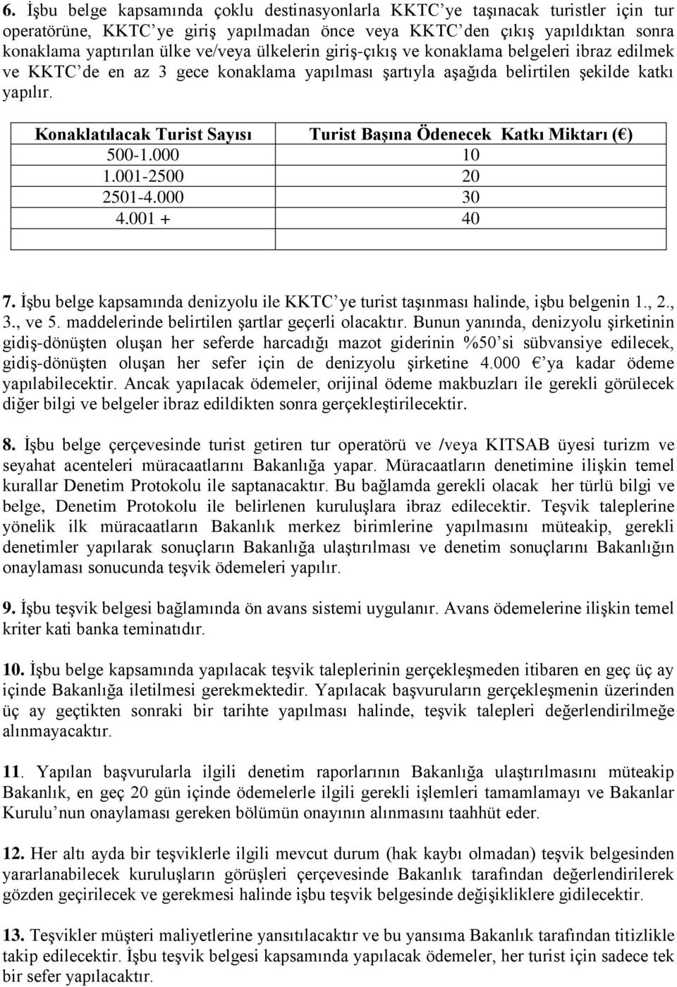 Konaklatılacak Turist Sayısı Turist Başına Ödenecek Katkı Miktarı ( ) 500-1.000 10 1.001-2500 20 2501-4.000 30 4.001 + 40 7.