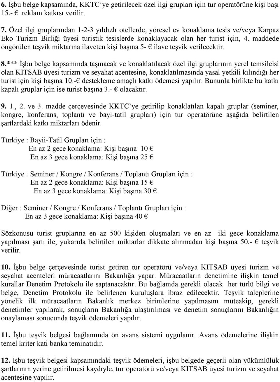 maddede öngörülen teşvik miktarına ilaveten kişi başına 5- ilave teşvik verilecektir. 8.