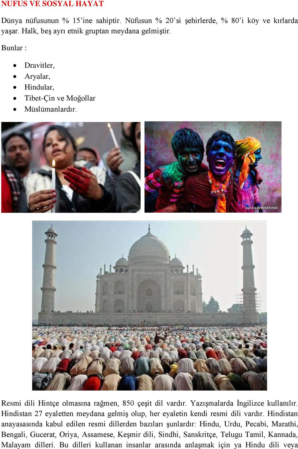 Hindistan 27 eyaletten meydana gelmiş olup, her eyaletin kendi resmi dili vardır.