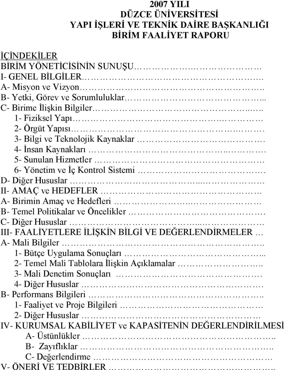 .. 5- Sunulan Hizmetler 6- Yönetim ve İç Kontrol Sistemi. D- Diğer Hususlar... II- AMAÇ ve HEDEFLER A- Birimin Amaç ve Hedefleri.. B- Temel Politikalar ve Öncelikler. C- Diğer Hususlar.