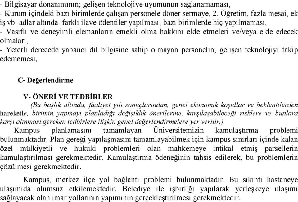 yabancı dil bilgisine sahip olmayan personelin; gelişen teknolojiyi takip edememesi, C- Değerlendirme V- ÖNERİ VE TEDBİRLER (Bu başlık altında, faaliyet yılı sonuçlarından, genel ekonomik koşullar ve