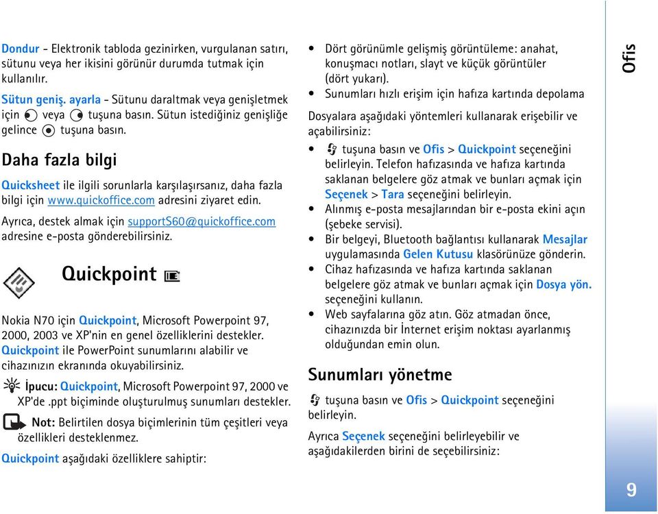 Daha fazla bilgi Quicksheet ile ilgili sorunlarla karþýlaþýrsanýz, daha fazla bilgi için www.quickoffice.com adresini ziyaret edin. Ayrýca, destek almak için supports60@quickoffice.
