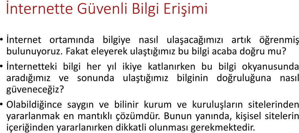 İnternetteki bilgi her yıl ikiye katlanırken bu bilgi okyanusunda aradığımız ve sonunda ulaştığımız bilginin doğruluğuna