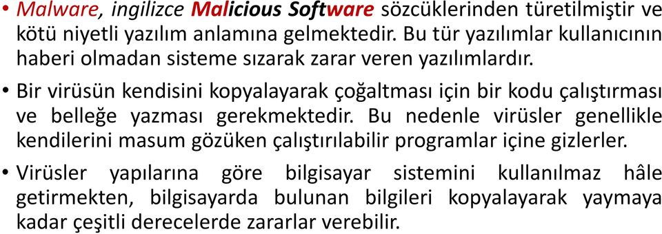 Bir virüsün kendisini kopyalayarak çoğaltması için bir kodu çalıştırması ve belleğe yazması gerekmektedir.