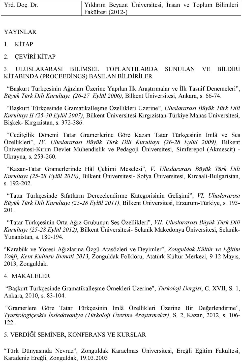 Dili Kurultayı (26-27 Eylül 2006), Bilkent Üniversitesi, Ankara, s. 66-74.