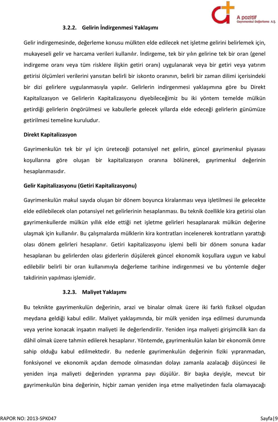 bir iskonto oranının, belirli bir zaman dilimi içerisindeki bir dizi gelirlere uygulanmasıyla yapılır.