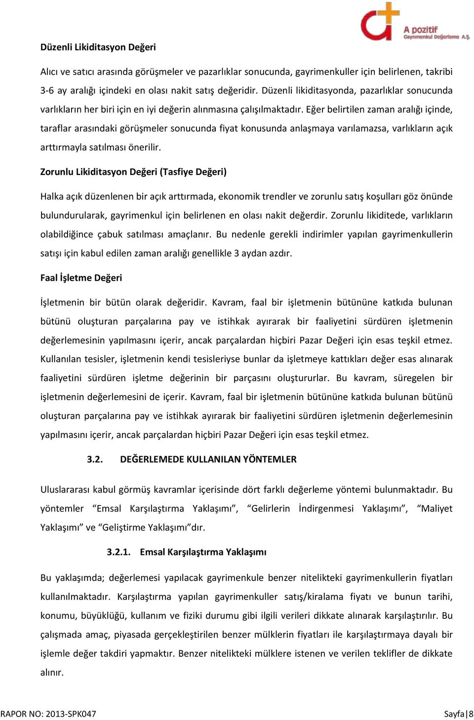 Eğer belirtilen zaman aralığı içinde, taraflar arasındaki görüşmeler sonucunda fiyat konusunda anlaşmaya varılamazsa, varlıkların açık arttırmayla satılması önerilir.