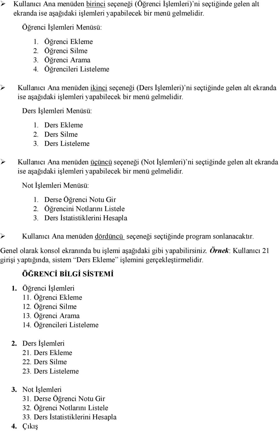 Ders İşlemleri Menüsü: 1. Ders Ekleme 2. Ders Silme 3.