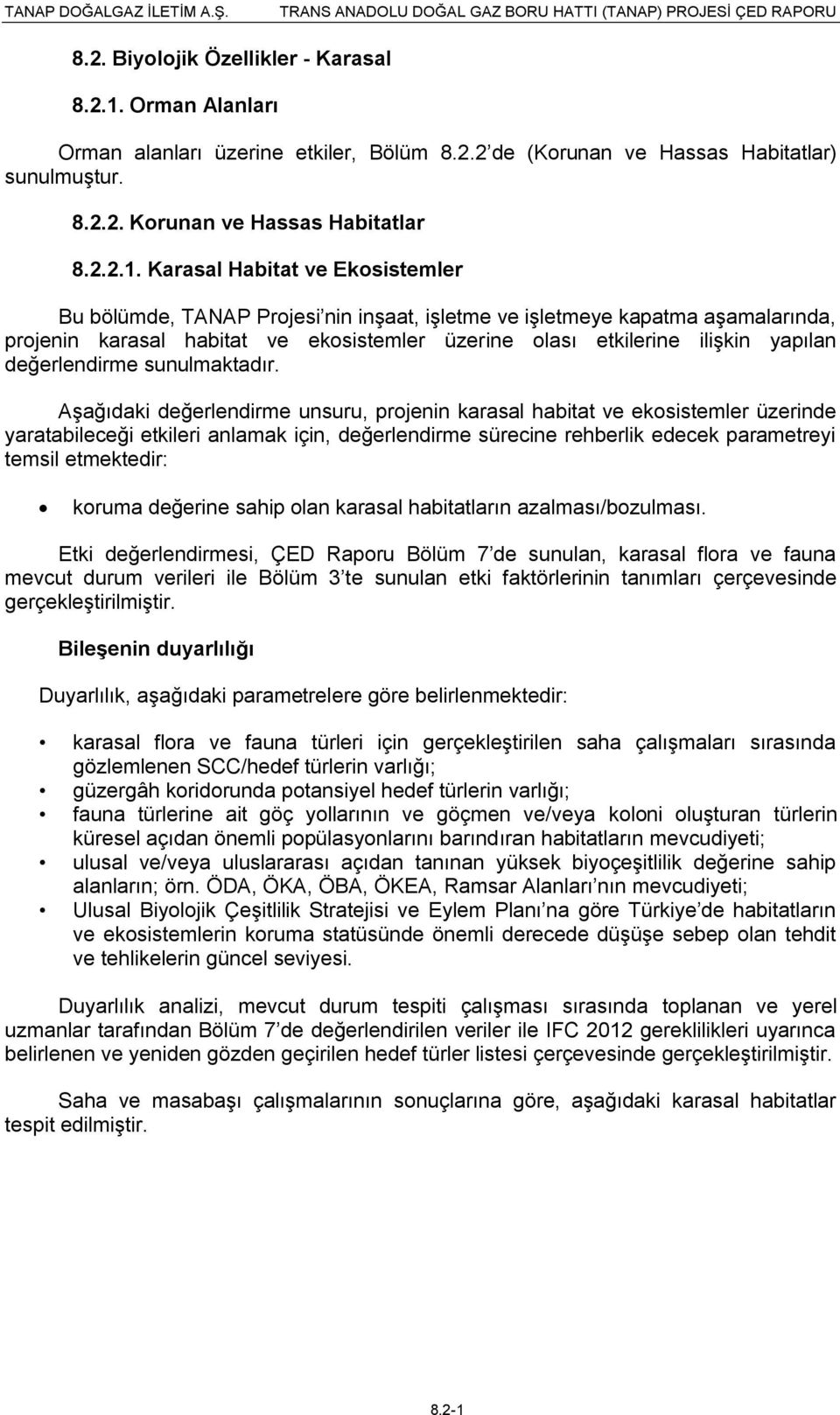 Karasal Habitat ve Ekosistemler Bu bölümde, TANAP Projesi nin inşaat, işletme ve işletmeye kapatma aşamalarında, projenin karasal habitat ve ekosistemler üzerine olası etkilerine ilişkin yapılan