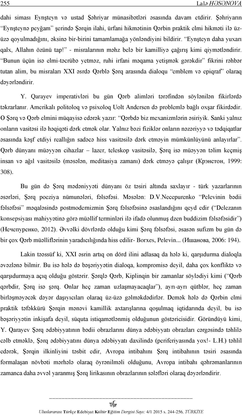 Eynşteyn daha yuxarı qalx, Allahın özünü tap! - misralarının məhz belə bir kamilliyə çağırış kimi qiymətləndirir.