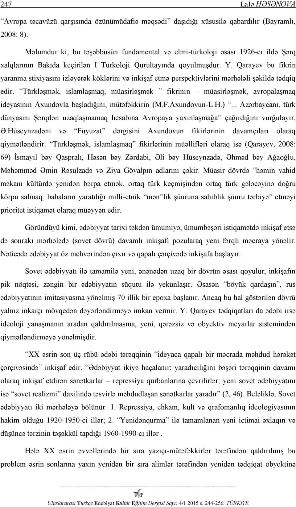 Qarayev bu fikrin yaranma stixiyasını izləyərək köklərini və inkişaf etmə perspektivlərini mərhələli şəkildə tədqiq edir.