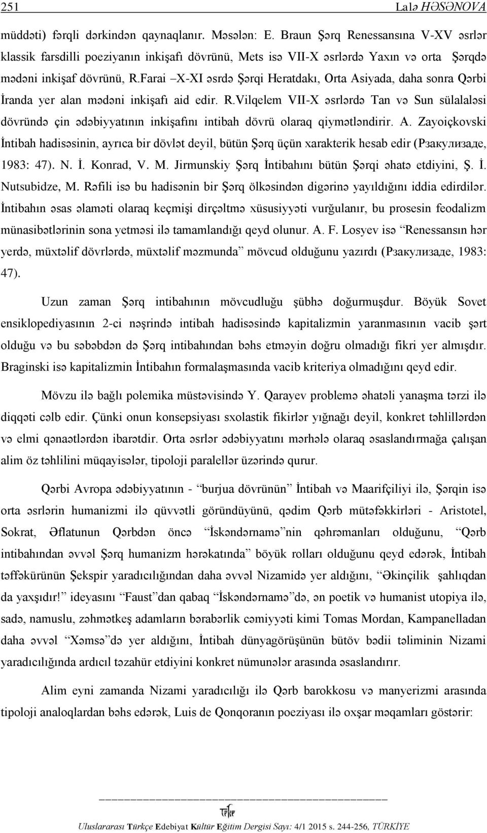 Farai X-XI əsrdə Şərqi Heratdakı, Orta Asiyada, daha sonra Qərbi İranda yer alan mədəni inkişafı aid edir. R.