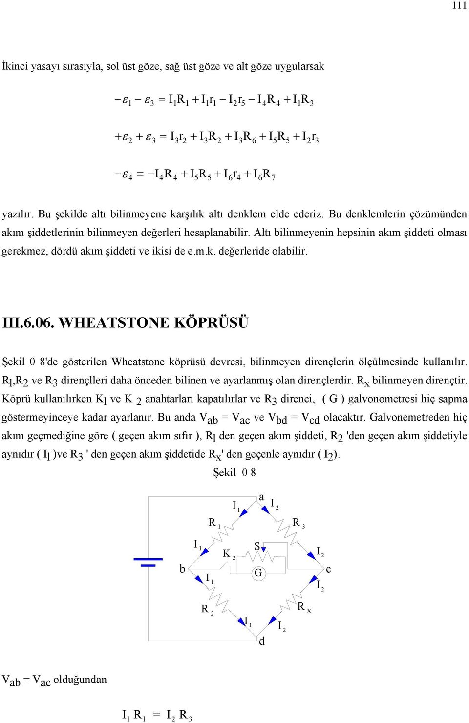 Altı ilinmeyenin hepsinin kım şiddeti olmsı gerekmez, dördü kım şiddeti ve ikisi de e.m.k. değerleride olilir..6.06.