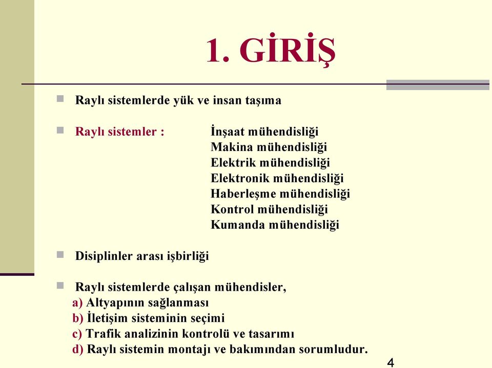 mühendisliği Disiplinler arası işbirliği Raylı sistemlerde çalışan mühendisler, a) Altyapının sağlanması b)