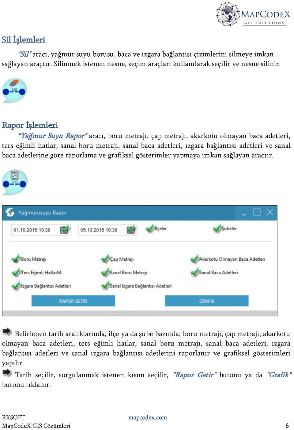 baca adetlerine göre raporlama ve grafiksel gösterimler yapmaya imkan sağlayan araçtır.