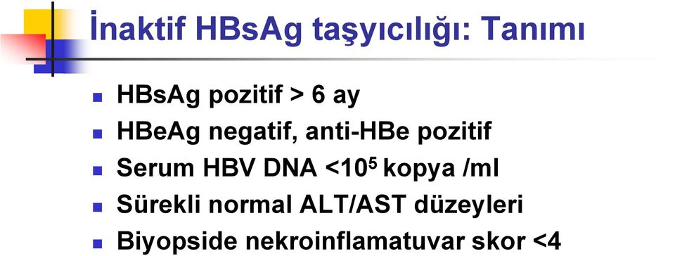 Serum HBV DNA <10 5 kopya /ml Sürekli normal