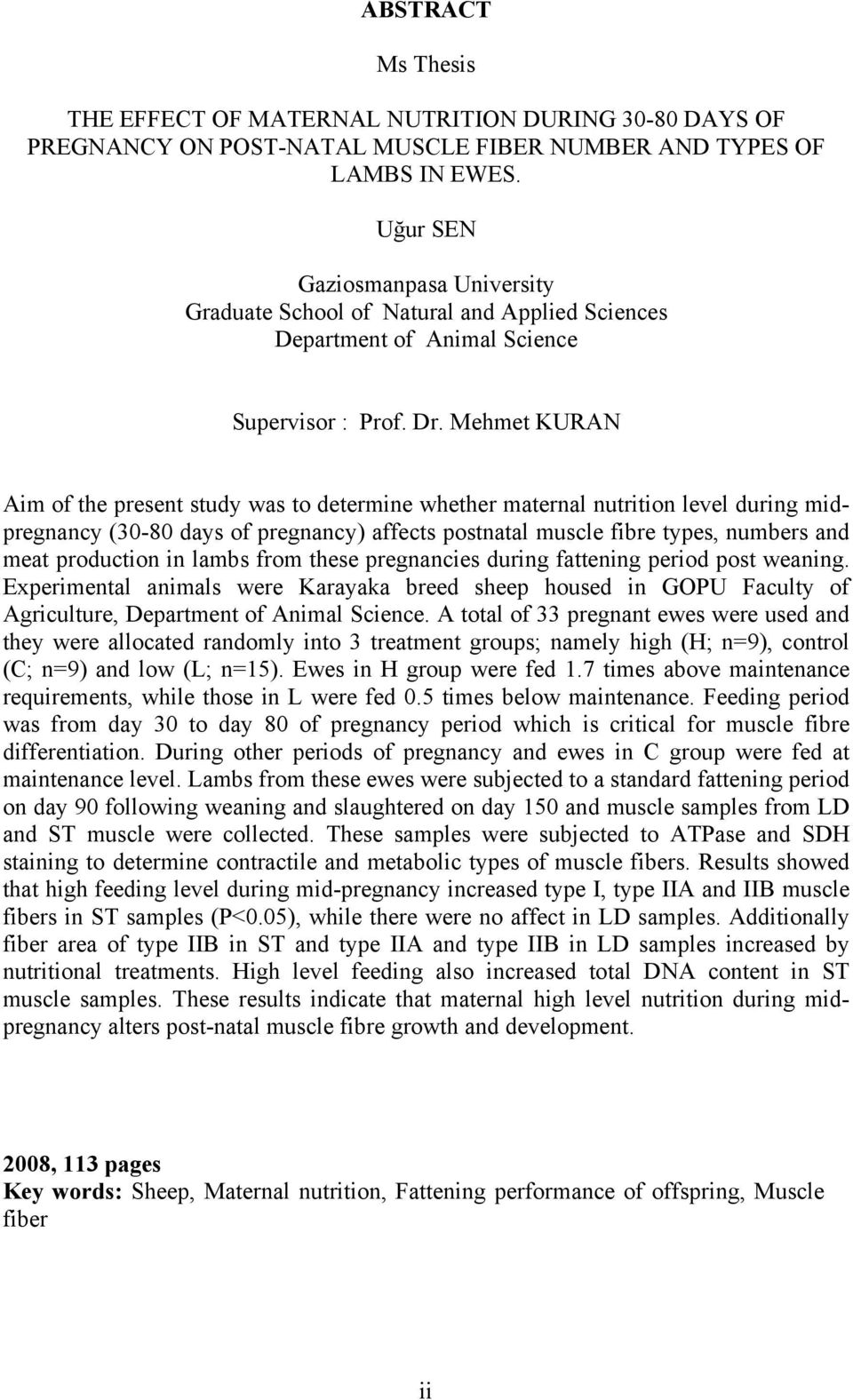 Mehmet KURAN Aim of the present study was to determine whether maternal nutrition level during midpregnancy (30-80 days of pregnancy) affects postnatal muscle fibre types, numbers and meat production