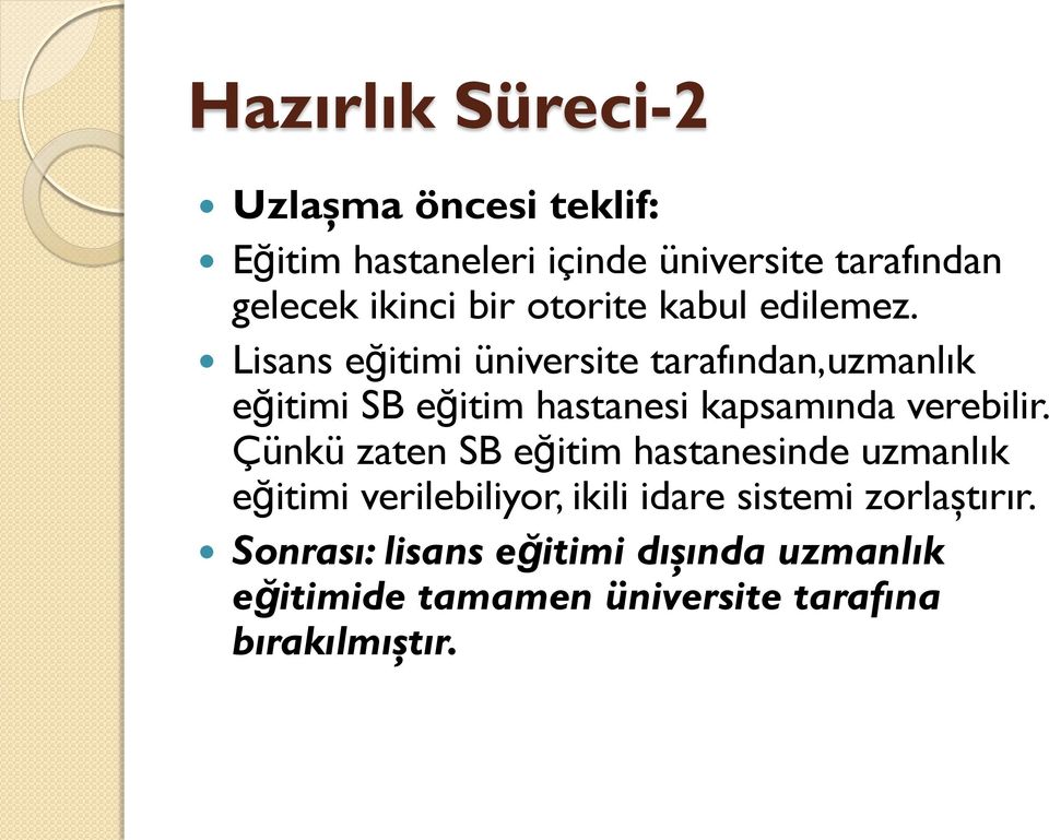 Lisans eğitimi üniversite tarafından,uzmanlık eğitimi SB eğitim hastanesi kapsamında verebilir.