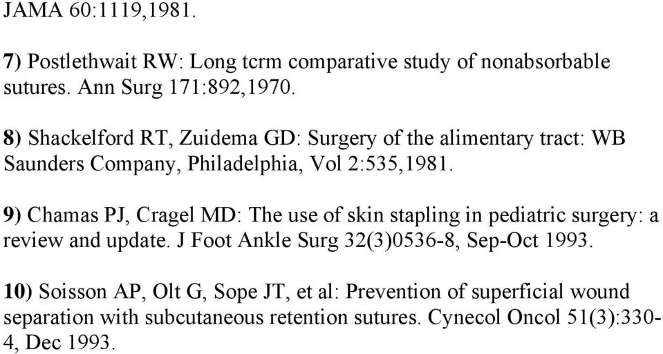 9) Chamas PJ, Cragel MD: The use of skin stapling in pediatric surgery: a review and update.