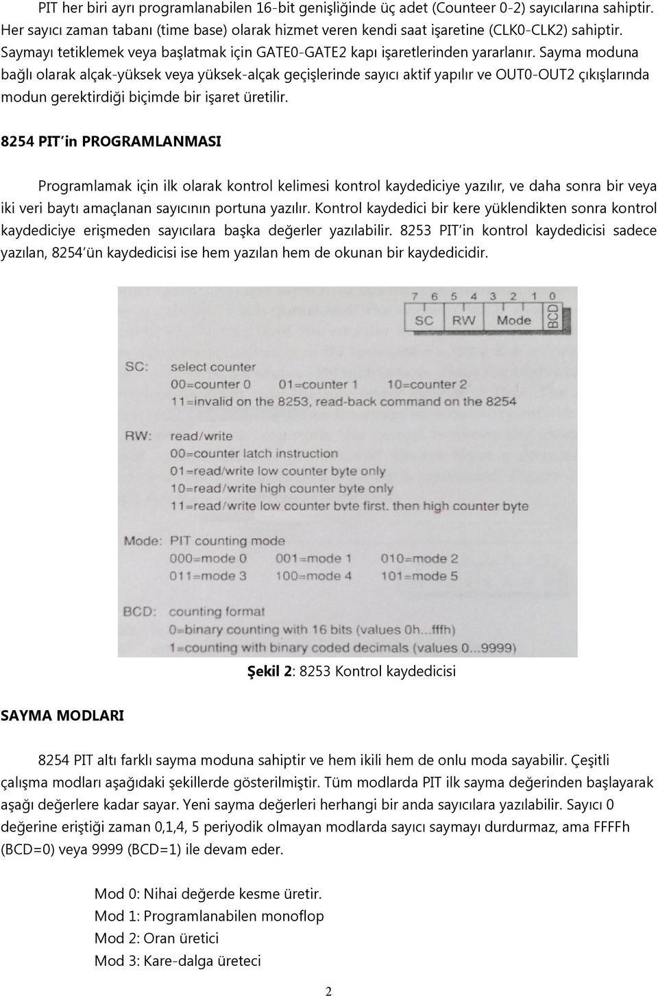 Sayma moduna bağlı olarak alçak-yüksek veya yüksek-alçak geçişlerinde sayıcı aktif yapılır ve OUT0-OUT2 çıkışlarında modun gerektirdiği biçimde bir işaret üretilir.