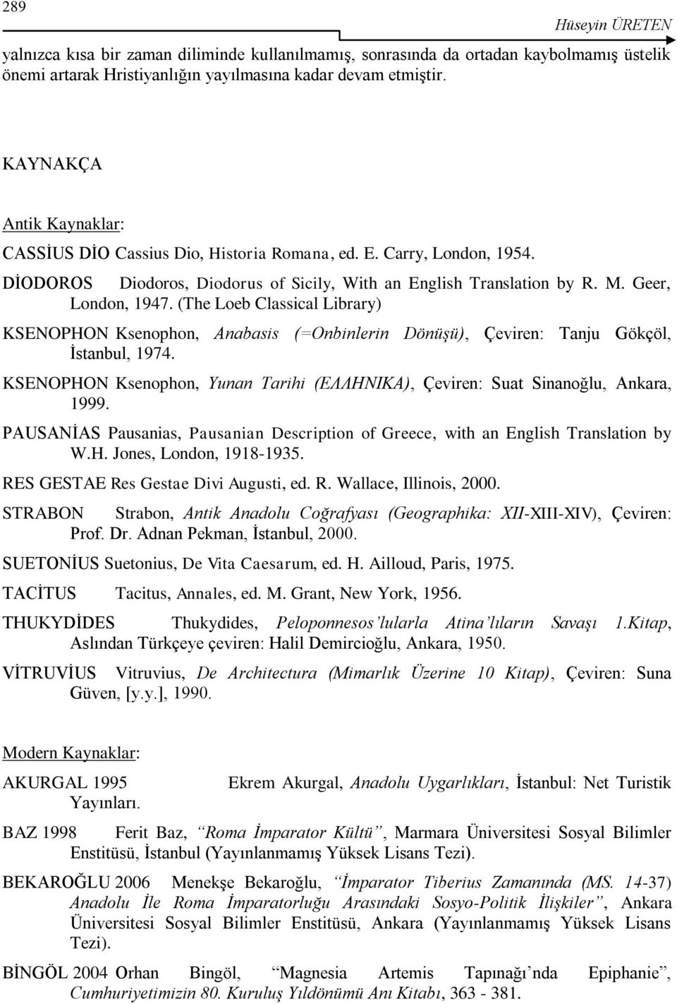 (The Loeb Classical Library) KSENOPHON Ksenophon, Anabasis (=Onbinlerin Dönüşü), Çeviren: Tanju Gökçöl, Ġstanbul, 1974.