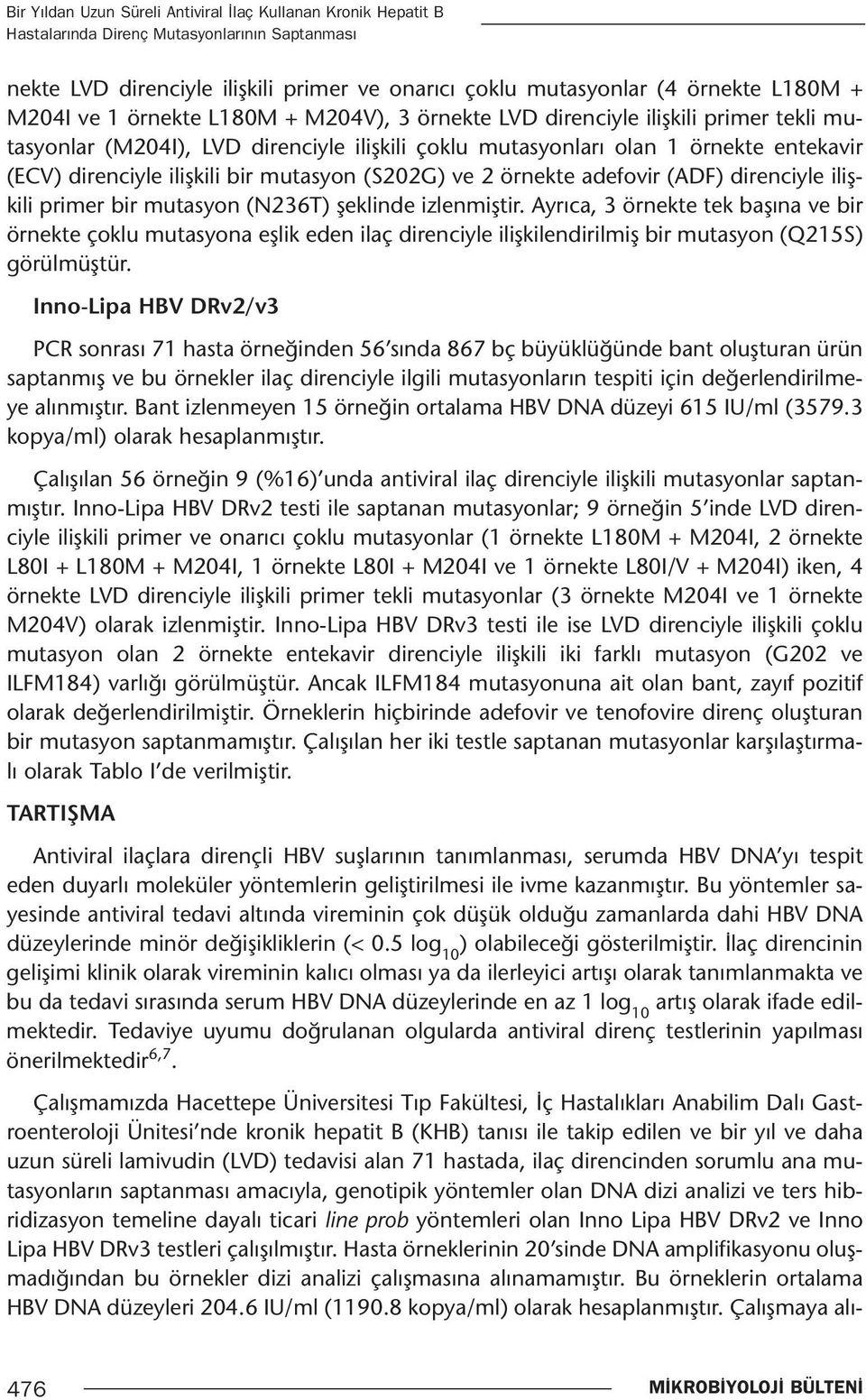 mutasyon (S202G) ve 2 örnekte adefovir (ADF) direnciyle ilişkili primer bir mutasyon (N236T) şeklinde izlenmiştir.