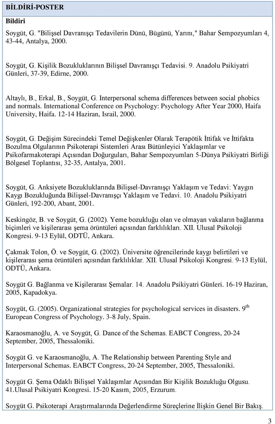 International Conference on Psychology: Psychology After Year 2000, Haifa University, Haifa. 12-14 Haziran, Israil, 2000. Soygüt, G.