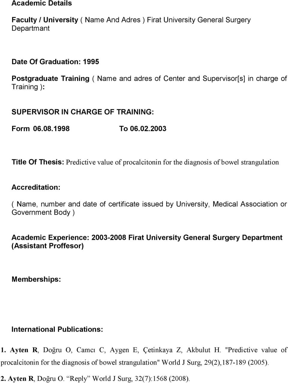 2003 Title Of Thesis: Predictive value of procalcitonin for the diagnosis of bowel strangulation Accreditation: ( Name, number and date of certificate issued by University, Medical Association or