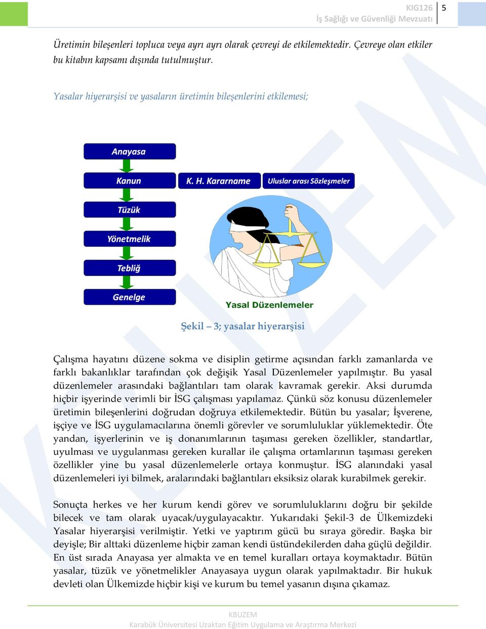 tarafından çok değişik Yasal Düzenlemeler yapılmıştır. Bu yasal düzenlemeler arasındaki bağlantıları tam olarak kavramak gerekir. Aksi durumda hiçbir işyerinde verimli bir İSG çalışması yapılamaz.