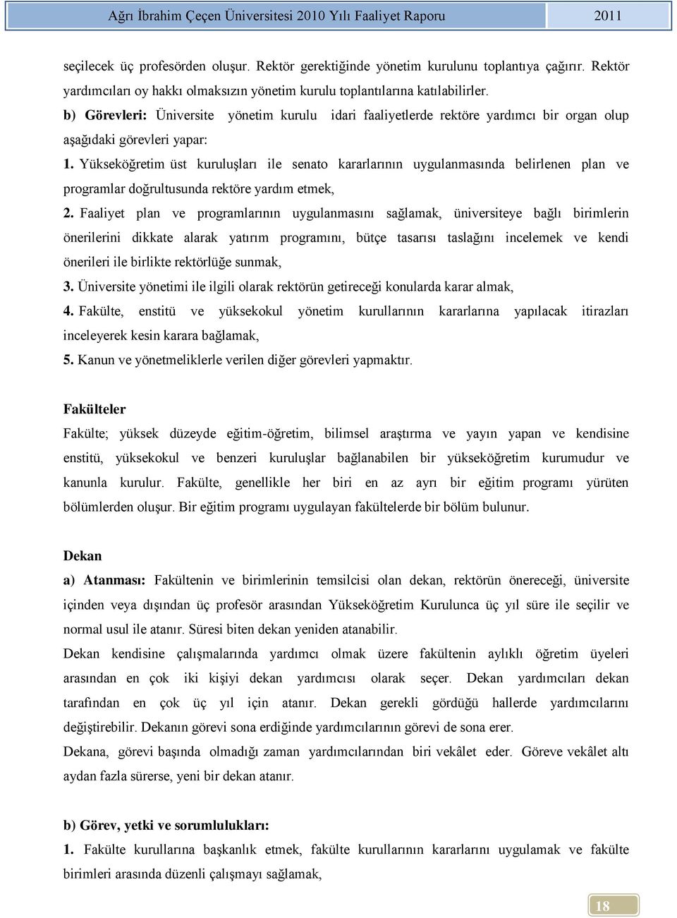 Yükseköğretim üst kuruluşları ile senato kararlarının uygulanmasında belirlenen plan ve programlar doğrultusunda rektöre yardım etmek, 2.