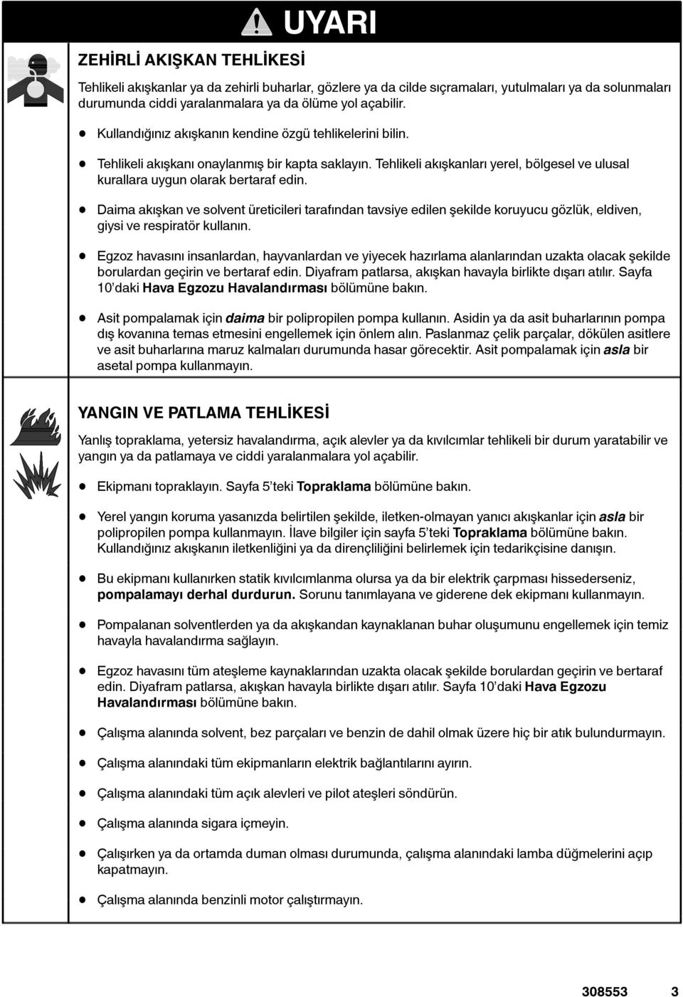 aima akışkan ve solvent üreticileri tarafından tavsiye edilen şekilde koruyucu gözlük, eldiven, giysi ve respiratör kullanın.